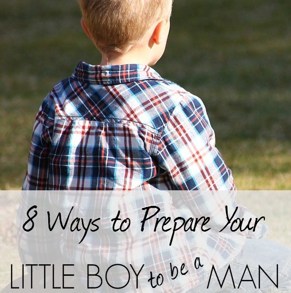 8 Ways to Prepare Your Little Boy to Be a Man | Christian Motherhood