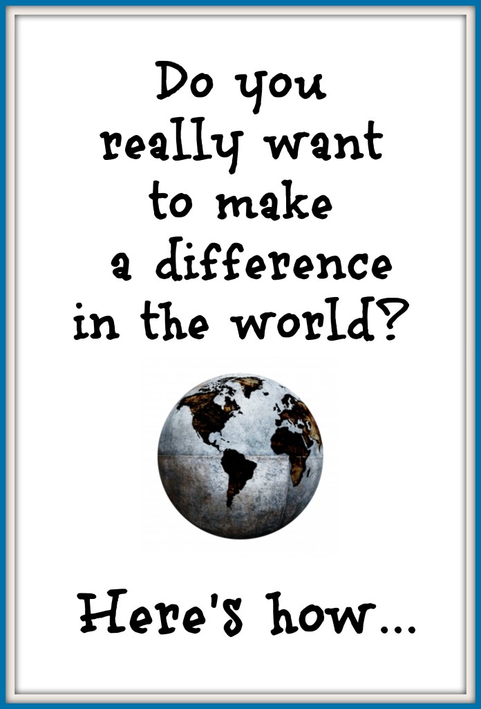 How to Make a Difference in the World