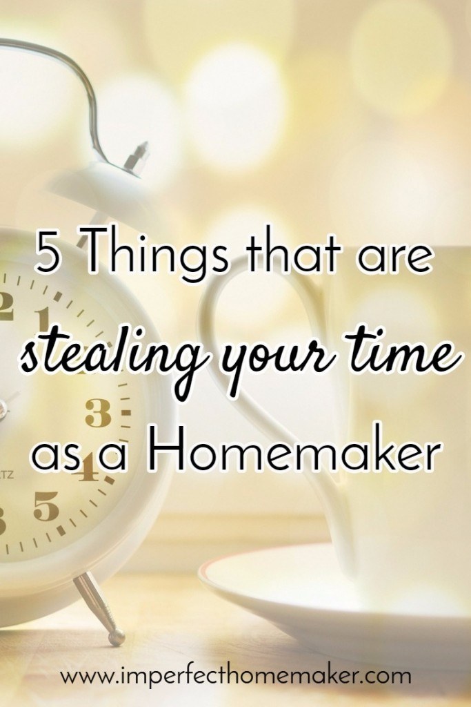 5 things that are stealing your time as a homemaker